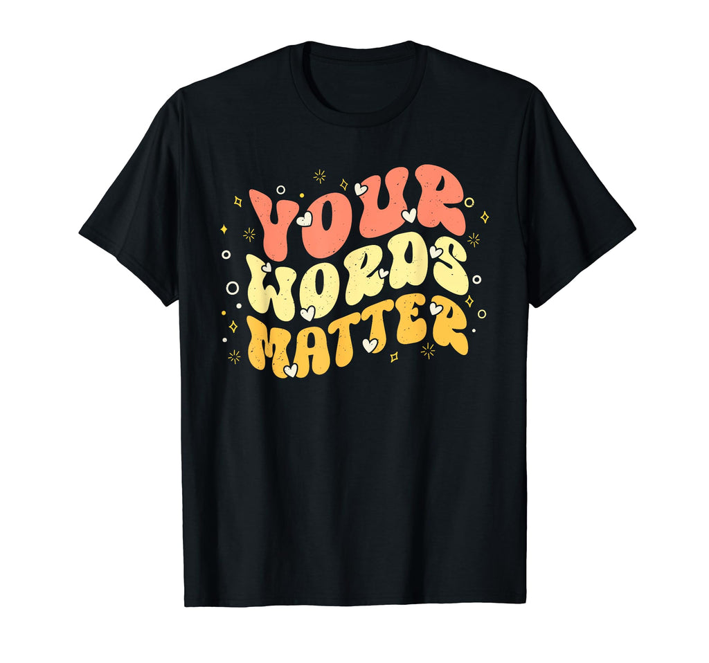 Your Words Matter Mental Health T-Shirt - Fun Novelty Design Men Women - T-Shirt, Sweatshirt, Hoodie
