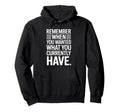 Remember When You Wanted What You Hoodie - Streetwear Style Unisex - T-Shirt, Sweatshirt, Hoodie