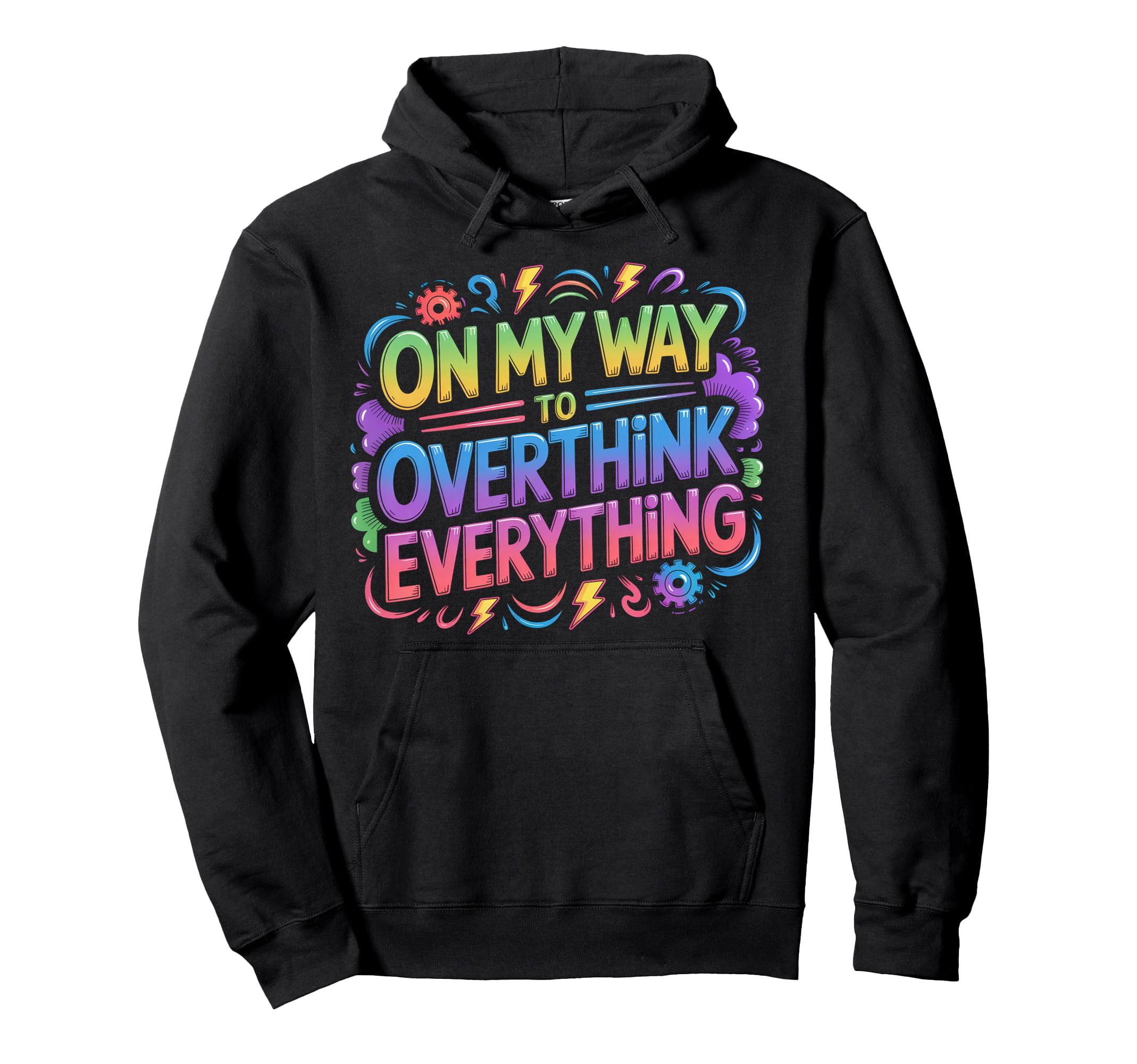 My Way To Overthink Everything Overthinker Hoodie - Trendy Graphic Unisex - T-Shirt, Sweatshirt, Hoodie