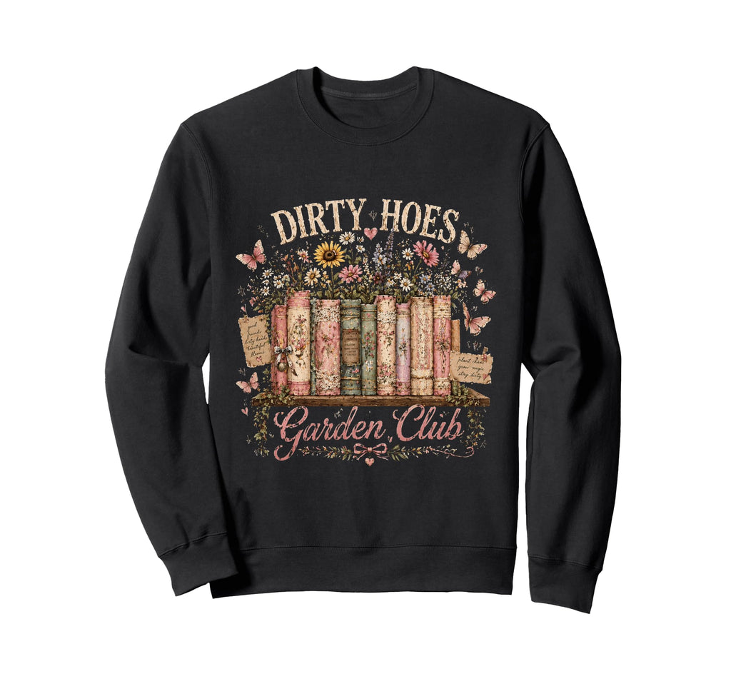 Dirty Hoes Garden Club Gardening Sweatshirt - Streetwear Style for Adults - T-Shirt, Sweatshirt, Hoodie