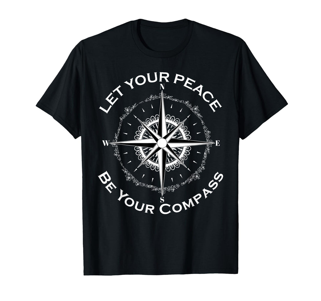 Let Your Peace Be Your Compass T-Shirt - Casual Everyday Wear for Adults - T-Shirt, Sweatshirt, Hoodie