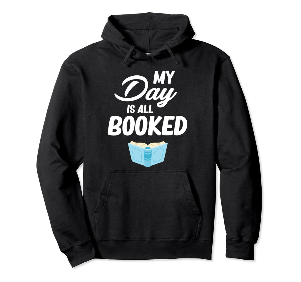 My Day Is All Booked Sorry Im Fully Hoodie - Novelty Apparel Men Women - T-Shirt, Sweatshirt, Hoodie