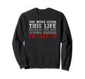 Awesome You Were Given This Life Sweatshirt - Trendy Graphic for Adults - T-Shirt, Sweatshirt, Hoodie