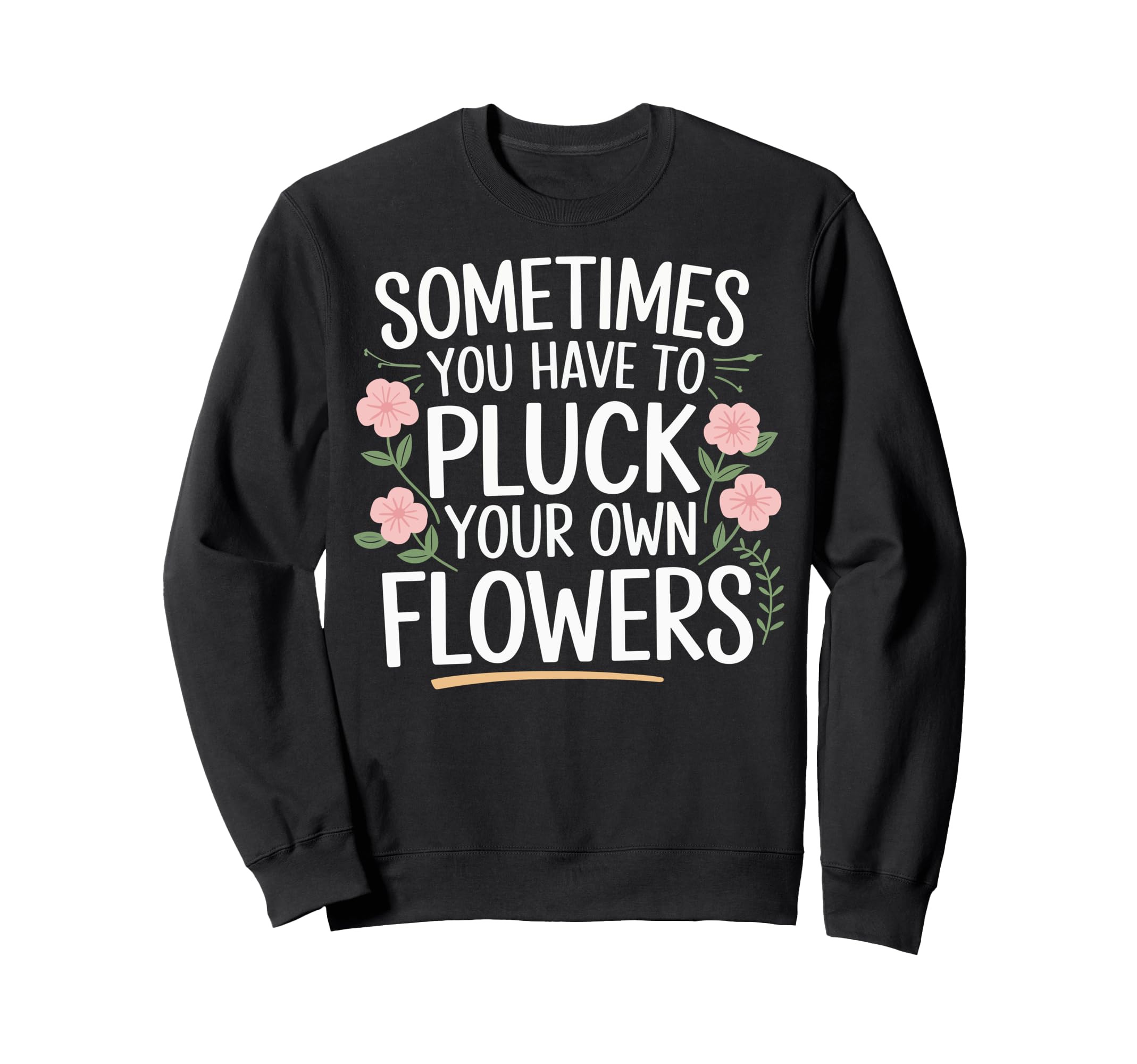 Sometimes You Have To Pluck Sweatshirt - Casual Everyday Wear for Adults - T-Shirt, Sweatshirt, Hoodie