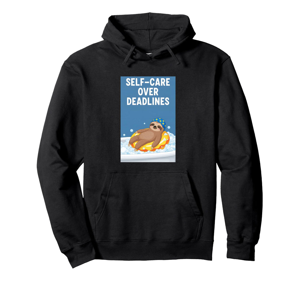 Self Care Over Deadlines Sloth Funny Hoodie - Minimalist Print Men Women - T-Shirt, Sweatshirt, Hoodie