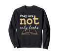 They Are Not Only Books Book Nerd Sweatshirt - Streetwear Style Men Women - T-Shirt, Sweatshirt, Hoodie