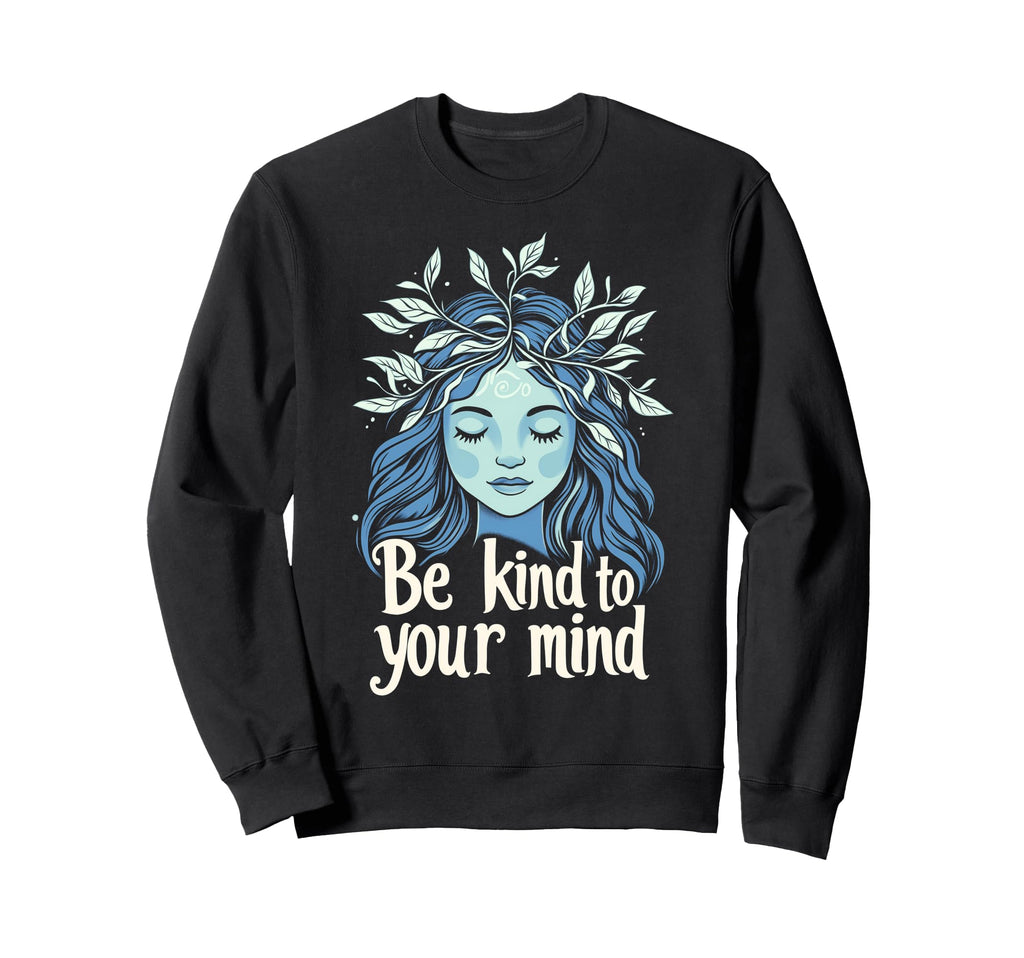 Be Kind To Your Mind Botanical Sweatshirt - Aesthetic Graphic Men Women - T-Shirt, Sweatshirt, Hoodie