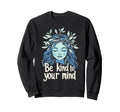 Be Kind To Your Mind Botanical Sweatshirt - Aesthetic Graphic Men Women - T-Shirt, Sweatshirt, Hoodie