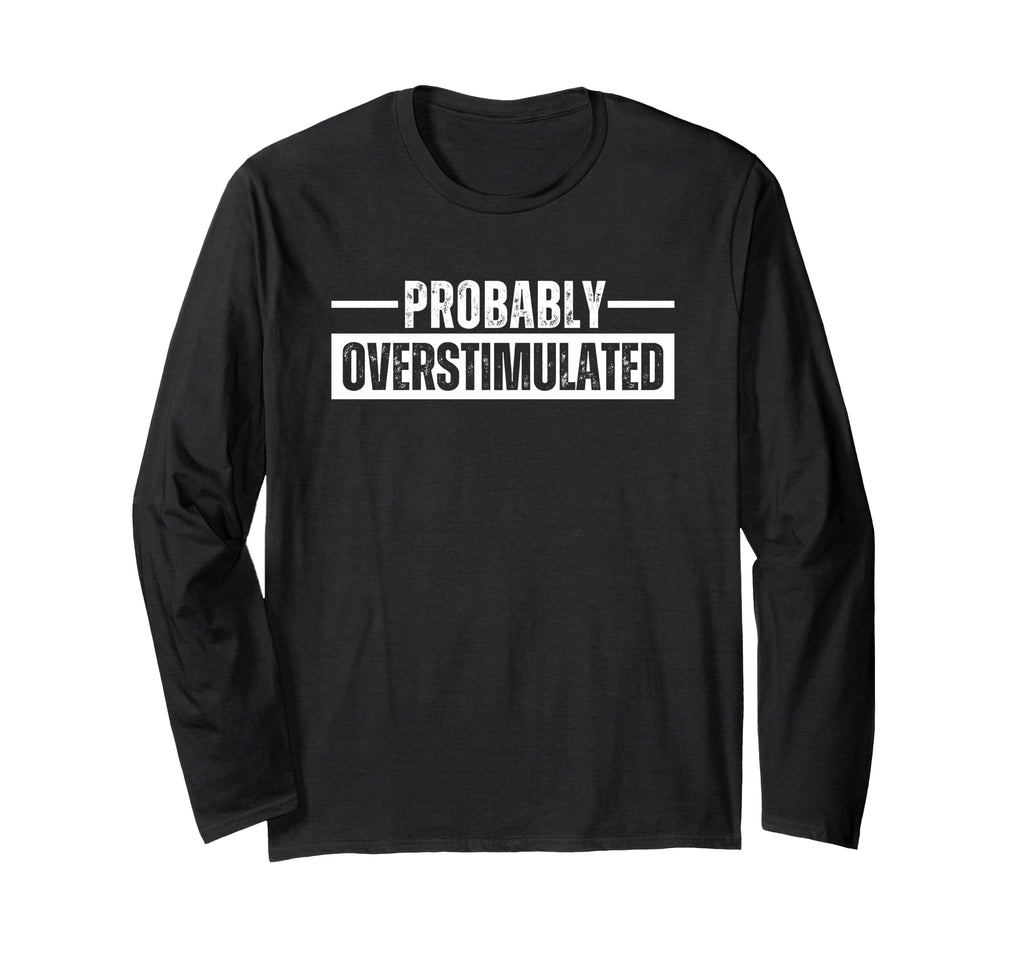 Probably Overstimulated T Shirts And T-Shirt - Trendy Graphic Men Women - T-Shirt, Sweatshirt, Hoodie