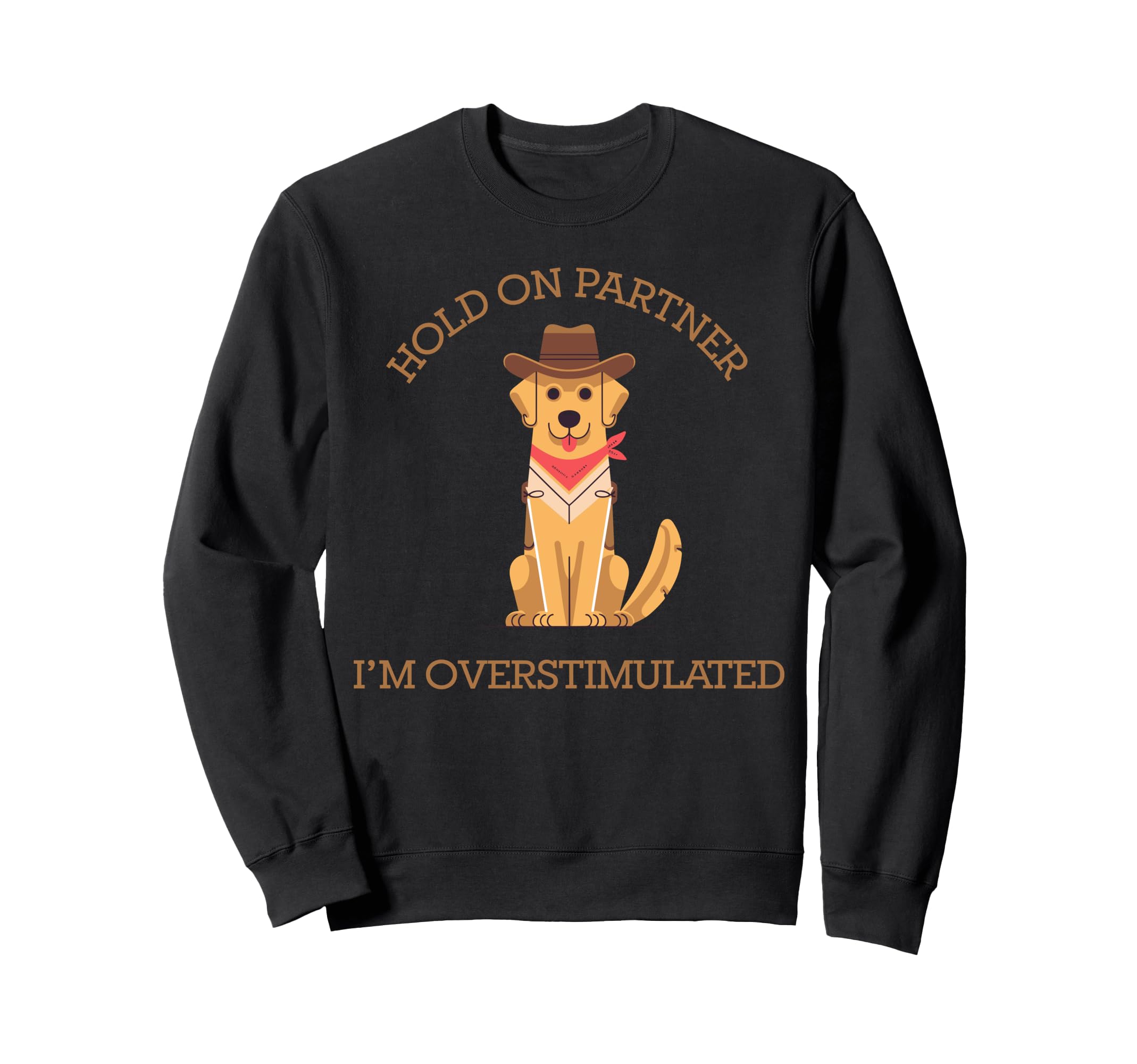 Hold Partner Im Overstimulated Sweatshirt - Trendy Graphic Men Women - T-Shirt, Sweatshirt, Hoodie