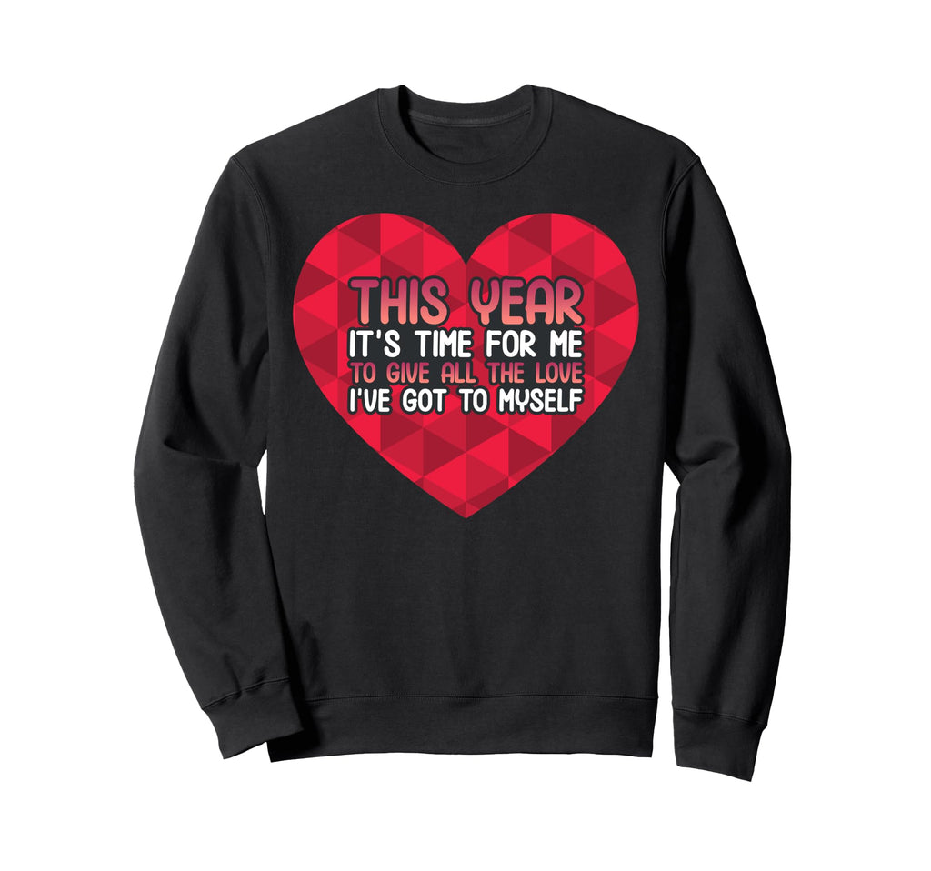 Self Love Valentines Day Positive Sweatshirt - Trendy Graphic for Adults - T-Shirt, Sweatshirt, Hoodie