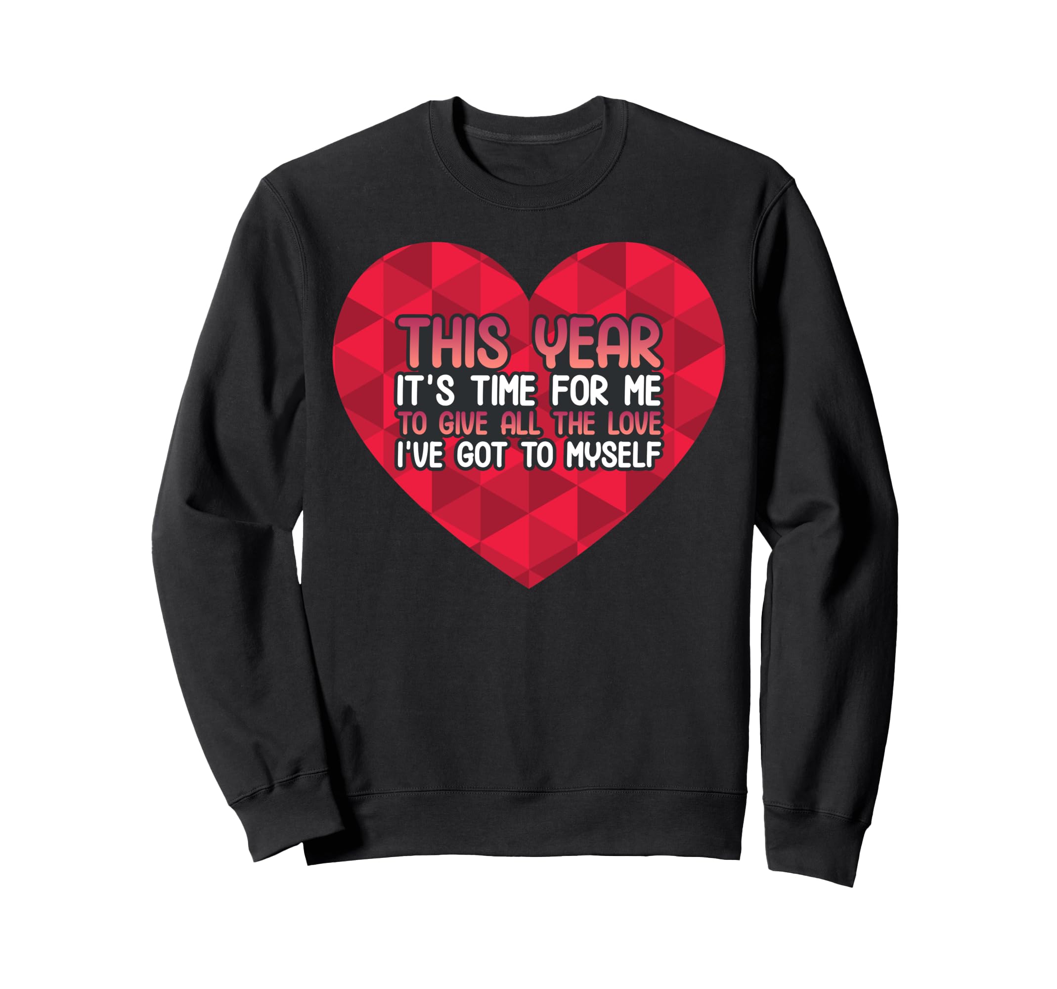 Self Love Valentines Day Positive Sweatshirt - Trendy Graphic for Adults - T-Shirt, Sweatshirt, Hoodie