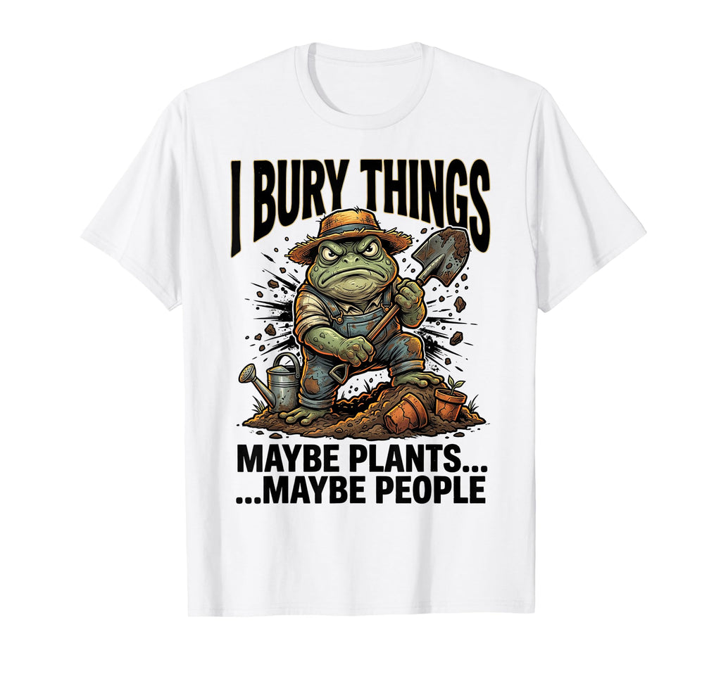 Funny Toad Gardener I Bury Things T-Shirt - Trendy Graphic for Adults - T-Shirt, Sweatshirt, Hoodie