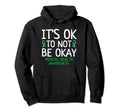 Its Ok To Not Be Okay Mental Health Hoodie - Trendy Graphic Unisex - T-Shirt, Sweatshirt, Hoodie