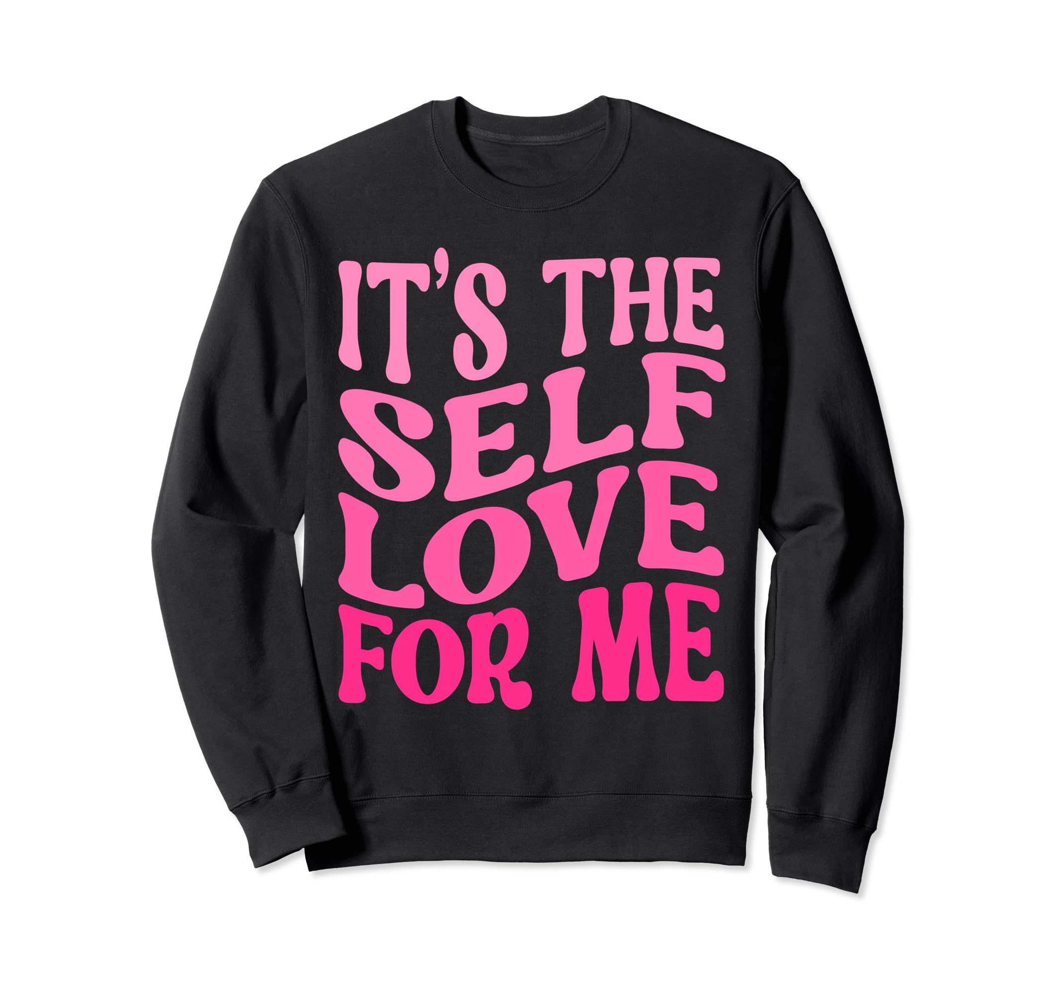 Its Self Love Me Funny Self Care Fact Sweatshirt - Minimalist Print Unisex - T-Shirt, Sweatshirt, Hoodie