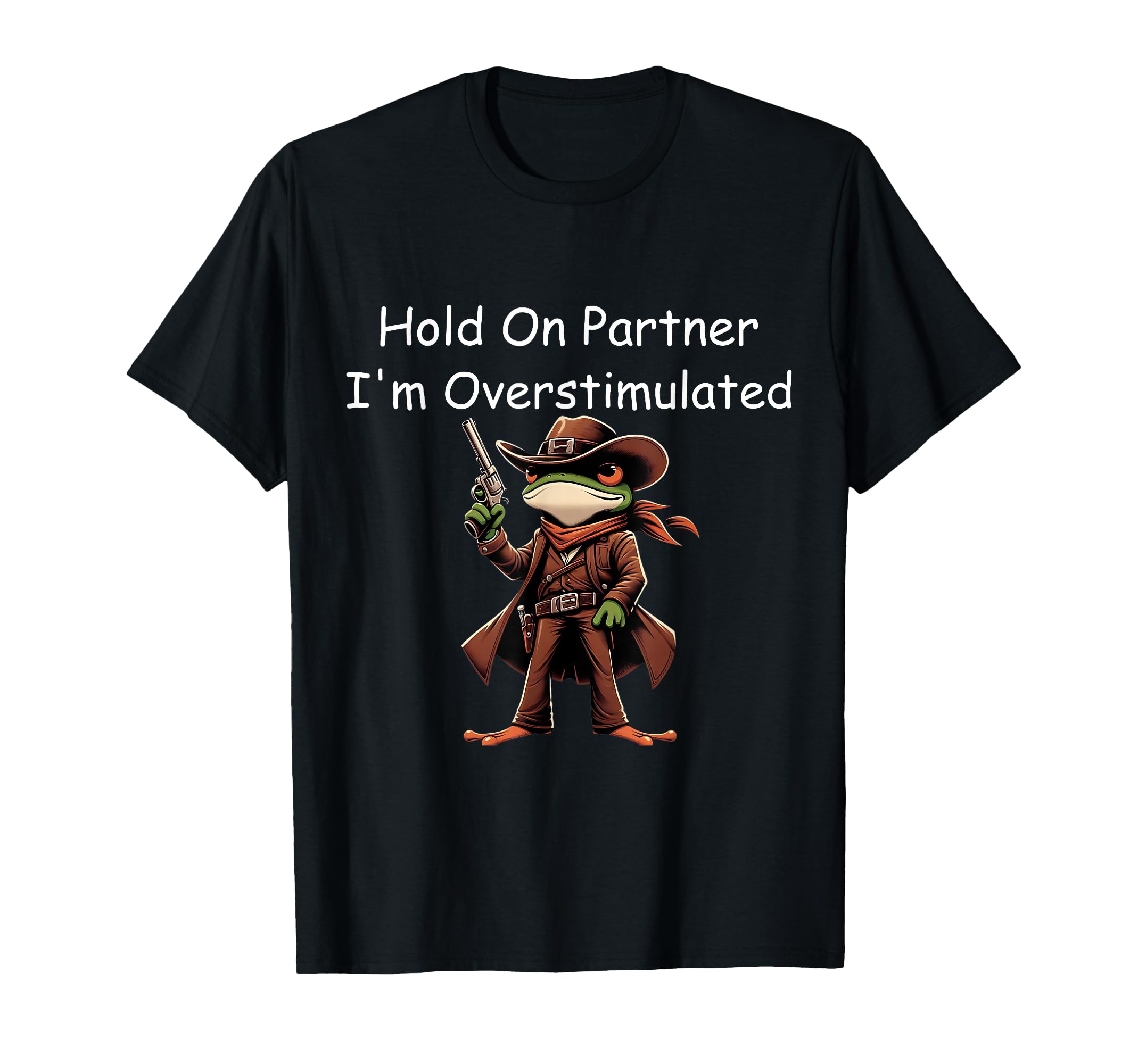 Hold Partner Im Overstimulated Western T-Shirt - Trendy Graphic Unisex - T-Shirt, Sweatshirt, Hoodie