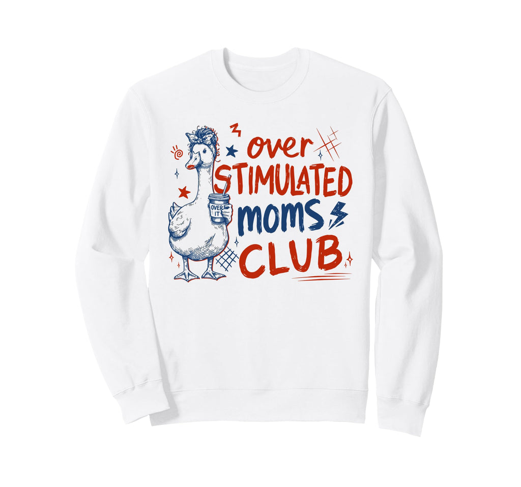 Overstimulated Moms Club Mama Sweatshirt - Streetwear Style Men Women - T-Shirt, Sweatshirt, Hoodie
