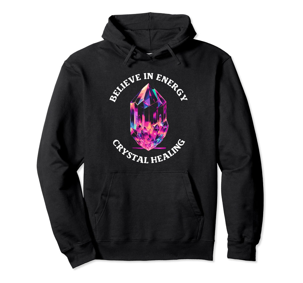 Believe Energy Crystal Healing Spiritual Hoodie - Novelty Apparel Unisex - T-Shirt, Sweatshirt, Hoodie