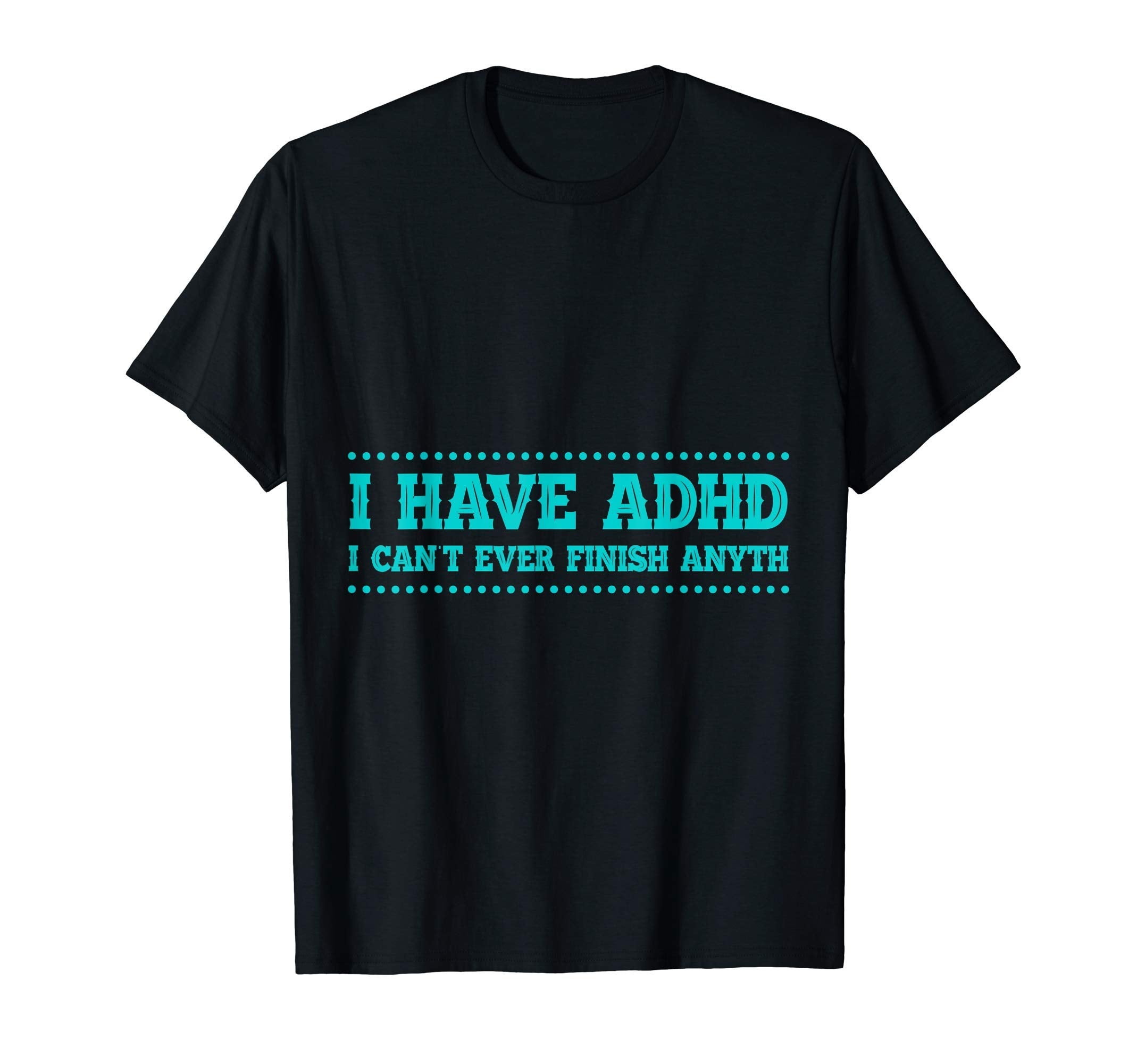 Jokes Funny Finish Cant Add Adhd Brain T-Shirt - Graphic Print for Adults - T-Shirt, Sweatshirt, Hoodie