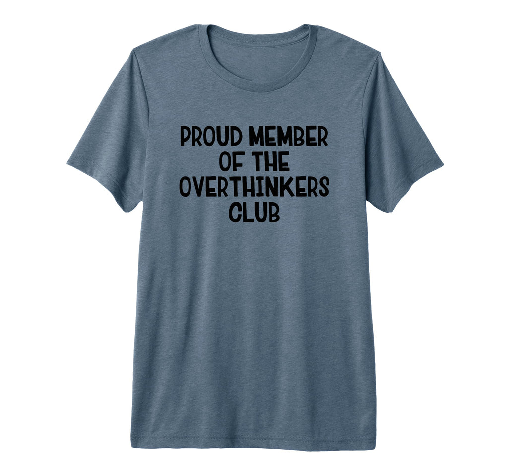 Proud Member Overthinkers Club Tri Blend T-Shirt - Unique Graphic Unisex - T-Shirt, Sweatshirt, Hoodie