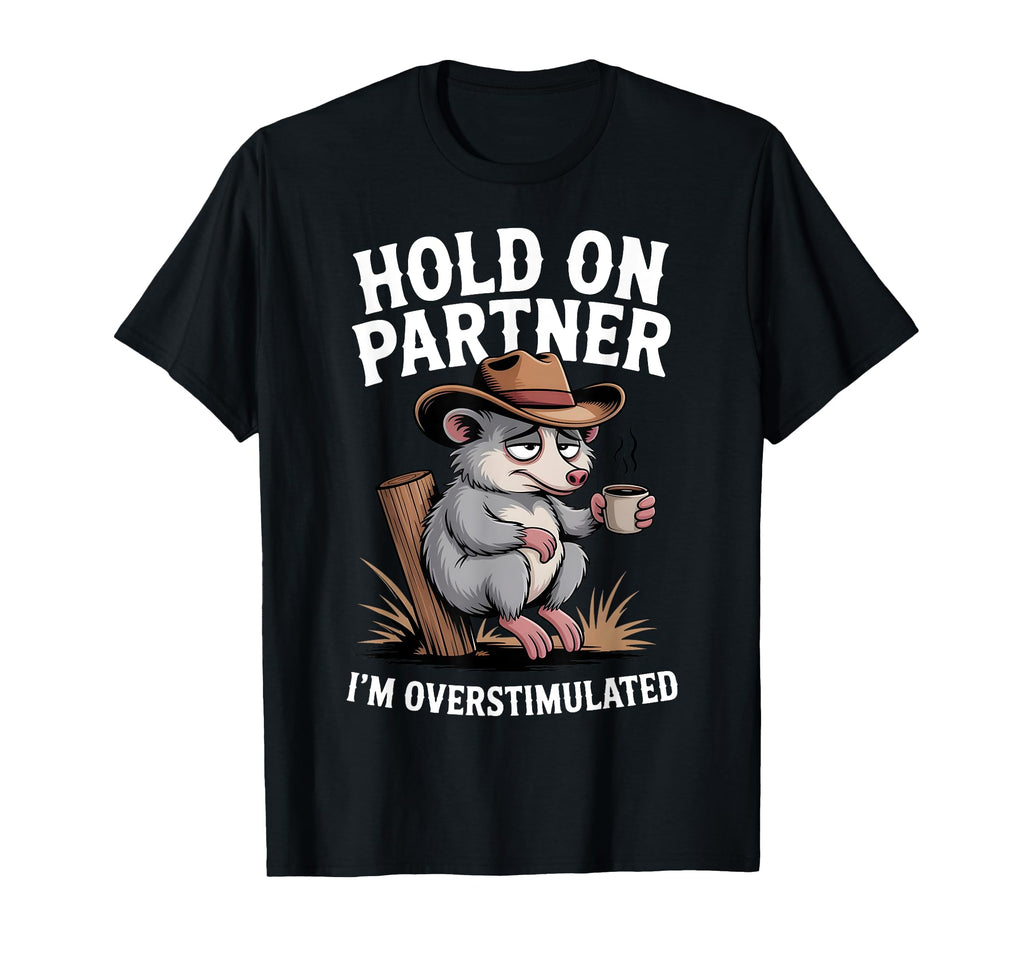 Hold Partner Im Overstimulated Funny T-Shirt - Graphic Print Unisex - T-Shirt, Sweatshirt, Hoodie