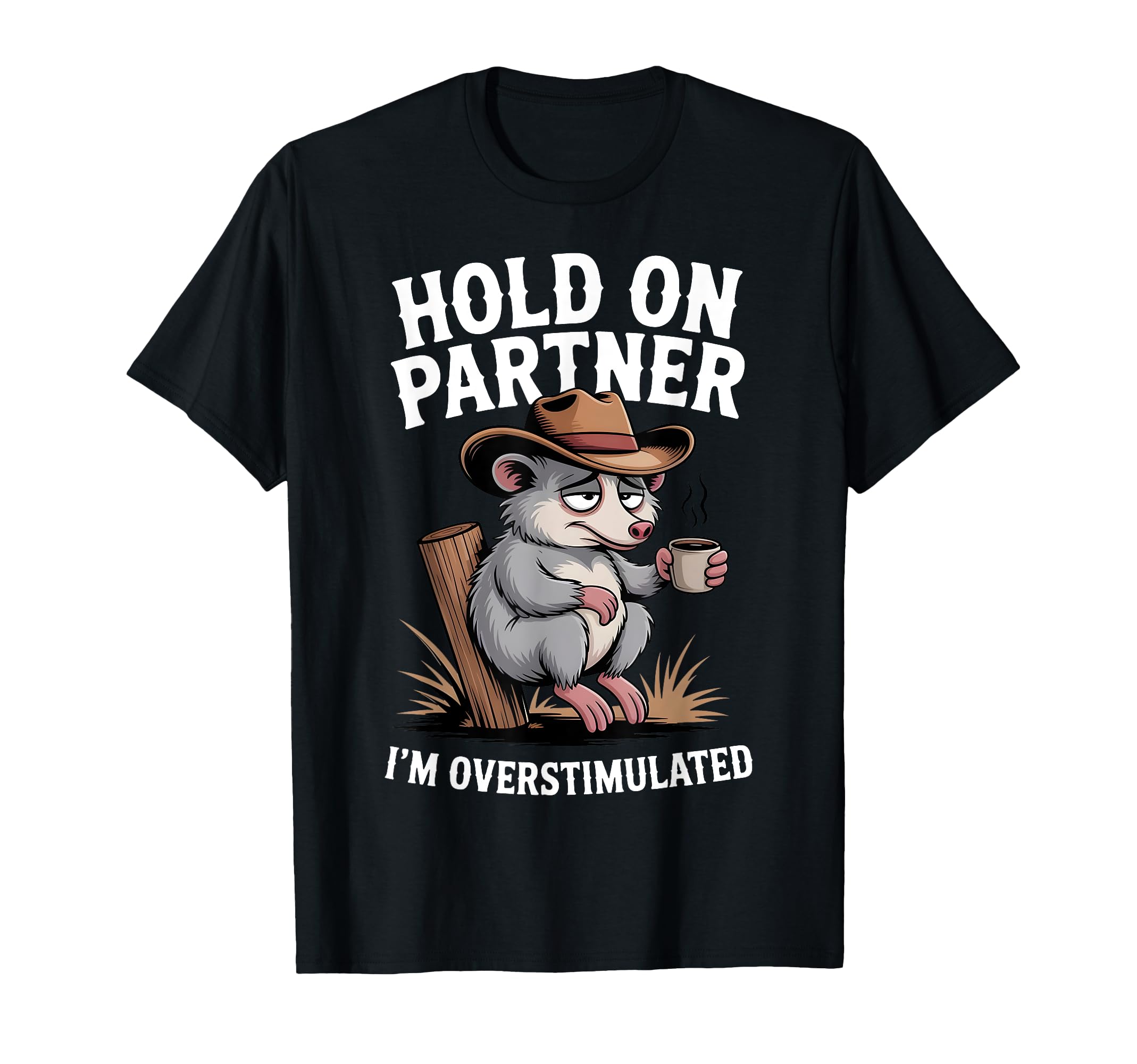 Hold Partner Im Overstimulated Funny T-Shirt - Graphic Print Unisex - T-Shirt, Sweatshirt, Hoodie
