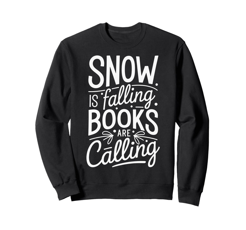 Snow Is Falling Books Are Calling Sweatshirt - Casual Everyday Wear Unisex - T-Shirt, Sweatshirt, Hoodie