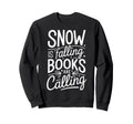 Snow Is Falling Books Are Calling Sweatshirt - Casual Everyday Wear Unisex - T-Shirt, Sweatshirt, Hoodie