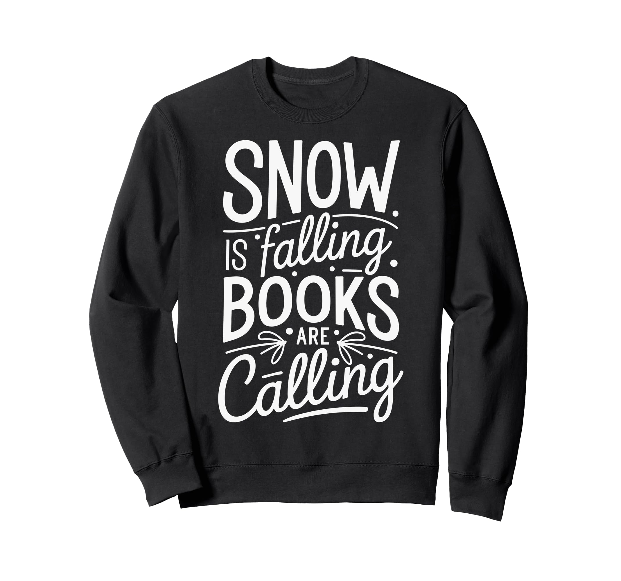 Snow Is Falling Books Are Calling Sweatshirt - Casual Everyday Wear Unisex - T-Shirt, Sweatshirt, Hoodie