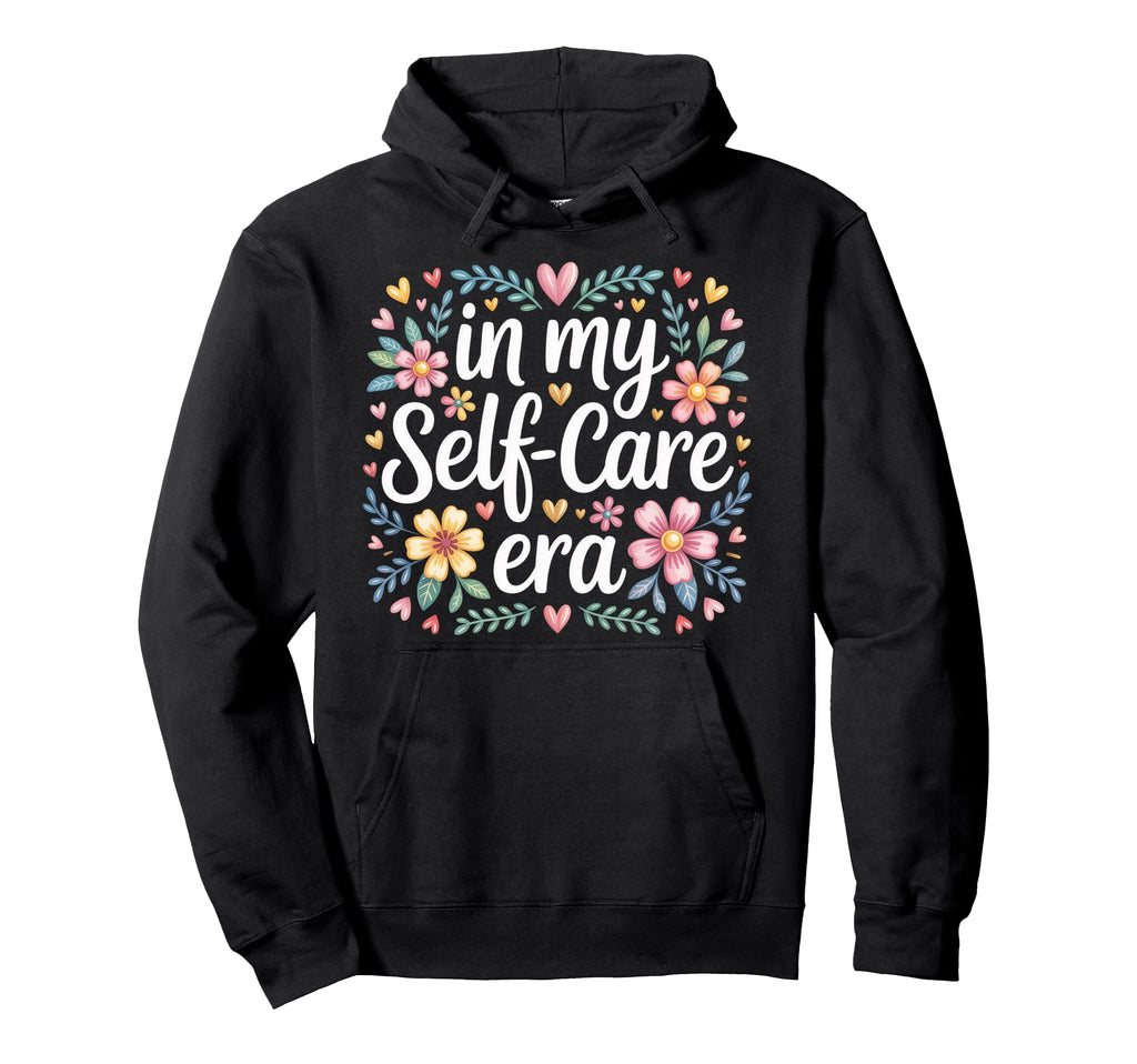 My Self Care Era Hoodie - Custom Art Print Unisex - T-Shirt, Sweatshirt, Hoodie