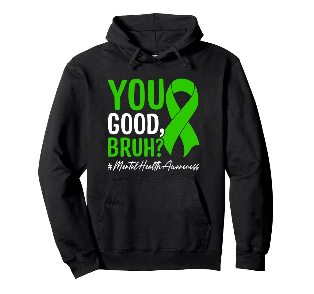 You Good Bruh Mental Health Awareness Hoodie - Aesthetic Graphic for Adults - T-Shirt, Sweatshirt, Hoodie