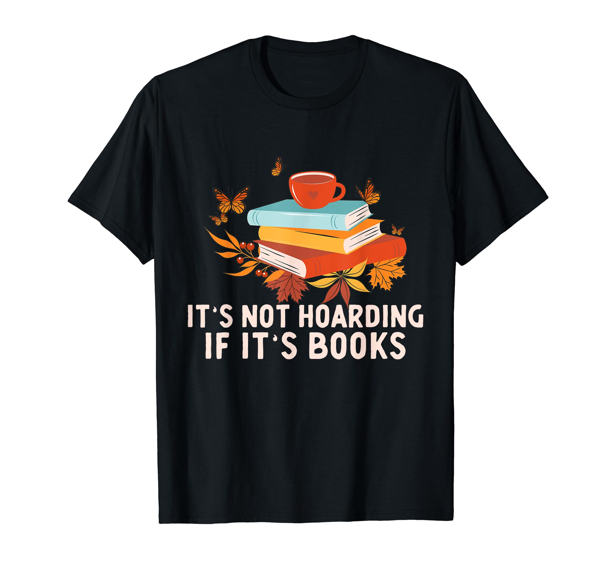 Its Not Hoarding If Its Books Funny T-Shirt - Aesthetic Graphic Unisex - T-Shirt, Sweatshirt, Hoodie
