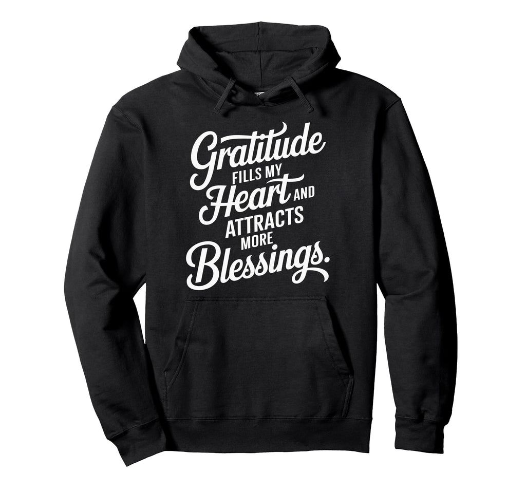 Gratitude Fills My Heart Attracts More Hoodie - Graphic Print Unisex - T-Shirt, Sweatshirt, Hoodie