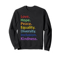 Peace Love Hope Equality Diversity Sweatshirt - Streetwear Style Men Women - T-Shirt, Sweatshirt, Hoodie