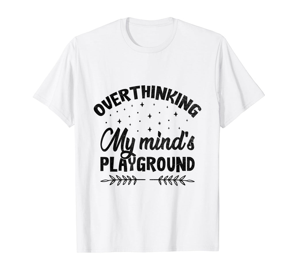 Overthinking Overthinker Funny T-Shirt - Custom Art Print Men Women - T-Shirt, Sweatshirt, Hoodie