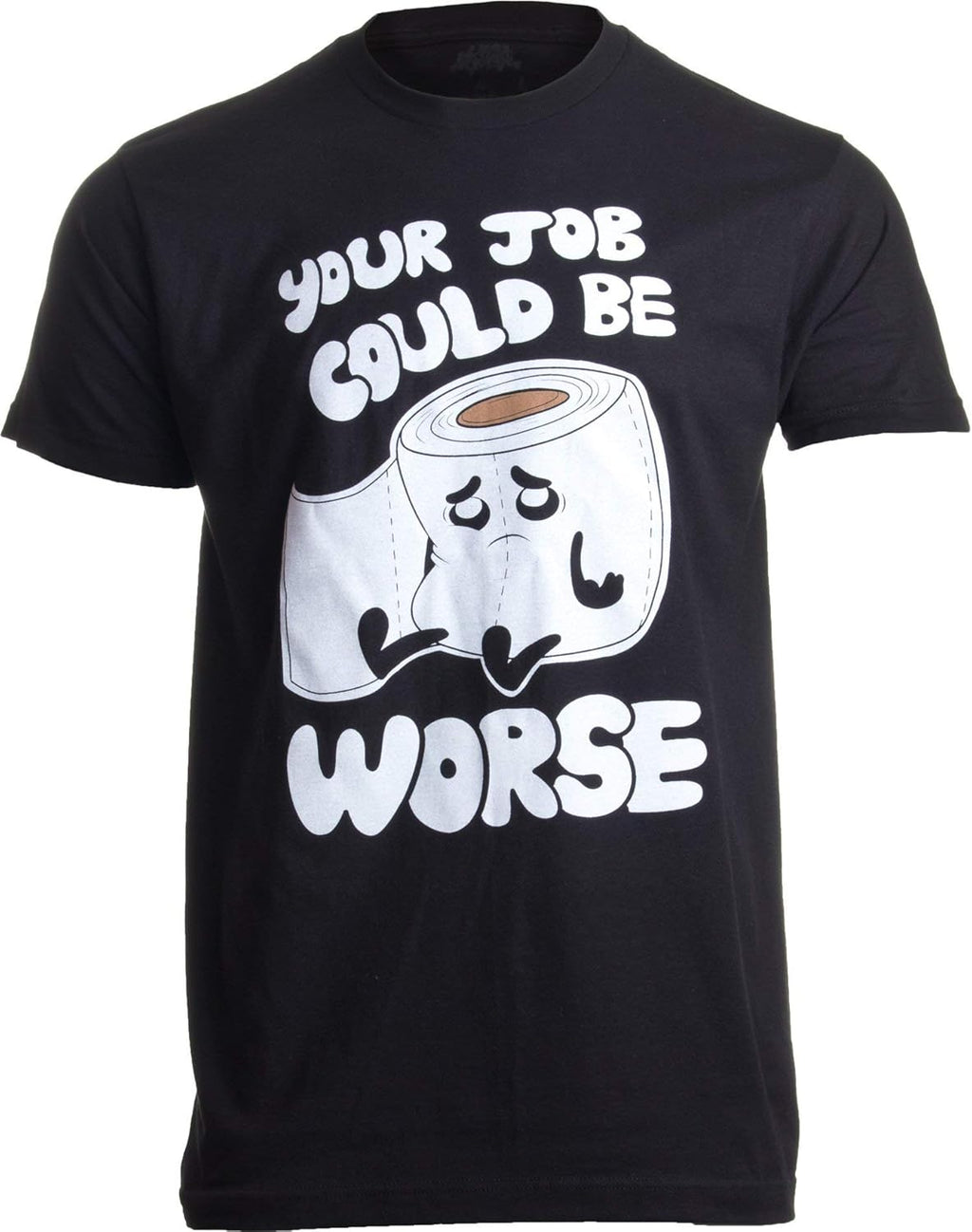 Your Job Could Be Worse | Inappropriate Funny Toilet Humor Joke Pun Men T-Shirt Unisex T-shirt, Sweatshirt, Hoodie, Long Sleeve Tee - T-Shirt, Sweatshirt, Hoodie