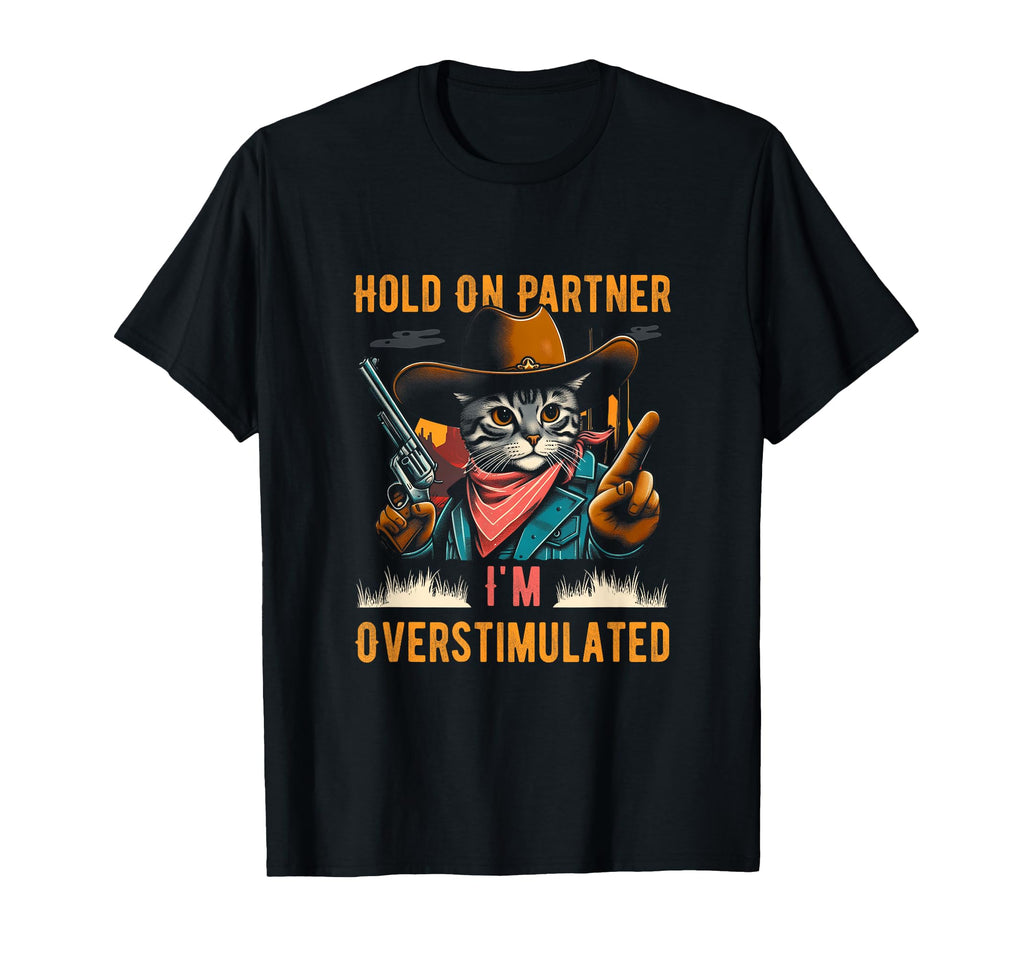 Holdon Partner Im Overstimulated T-Shirt - Custom Art Print Men Women - T-Shirt, Sweatshirt, Hoodie