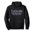 Mindfulness Meditation Breath Is Home Hoodie - Casual Everyday Wear Unisex - T-Shirt, Sweatshirt, Hoodie