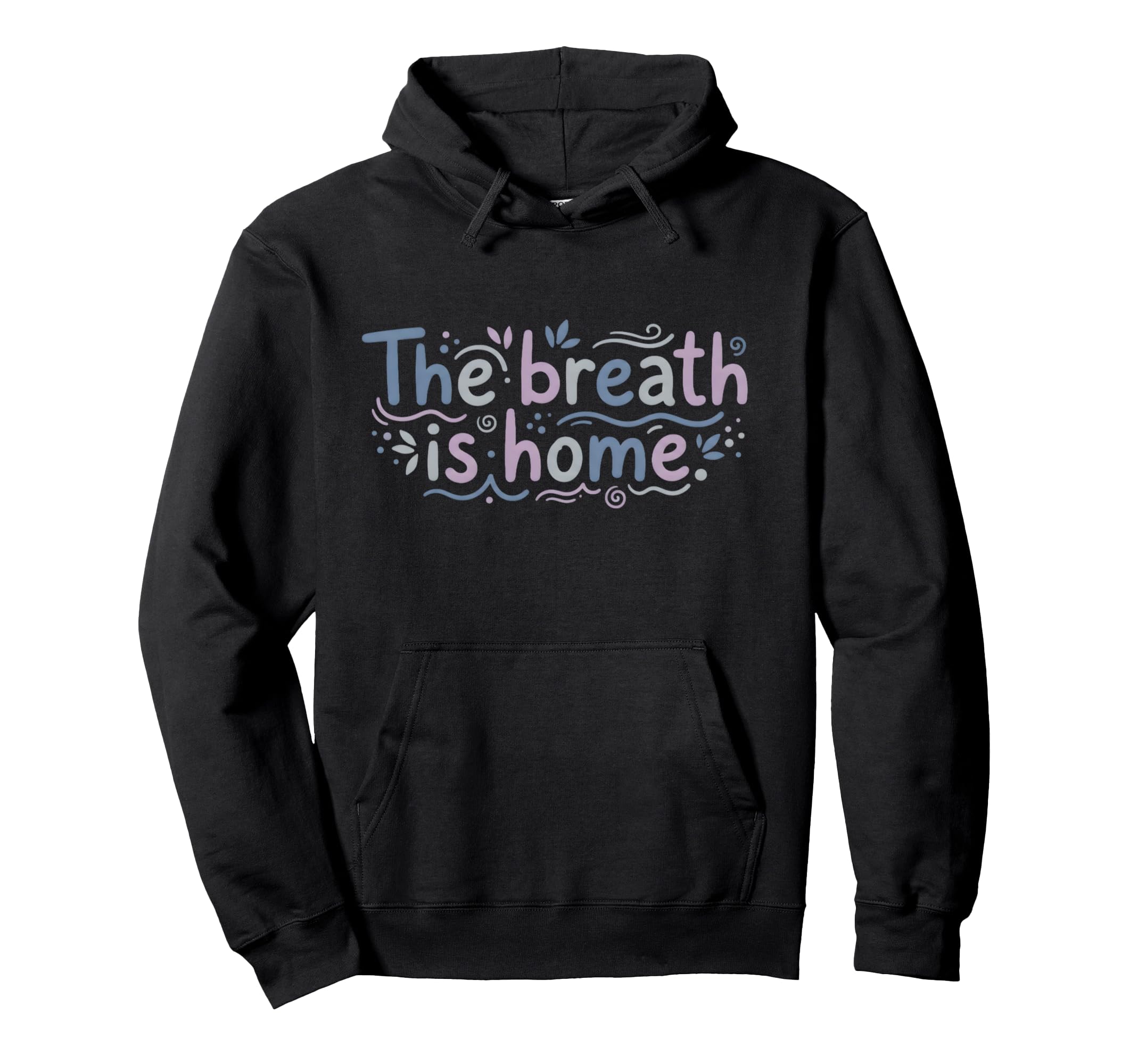 Mindfulness Meditation Breath Is Home Hoodie - Casual Everyday Wear Unisex - T-Shirt, Sweatshirt, Hoodie