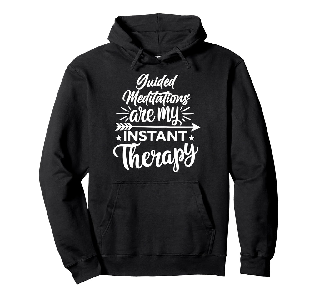 Meditation As Instant Therapy Hoodie - Casual Everyday Wear Men Women - T-Shirt, Sweatshirt, Hoodie