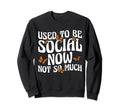 Anti Social I Used To Be Social Sweatshirt - Streetwear Style for Adults - T-Shirt, Sweatshirt, Hoodie