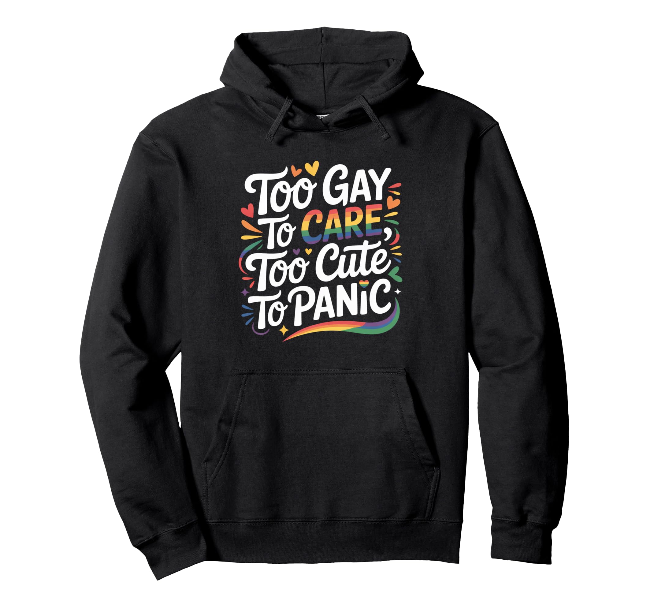 Too Gay To Care Too To Panic Funny Lgbtq Hoodie - Unique Graphic Men Women - T-Shirt, Sweatshirt, Hoodie