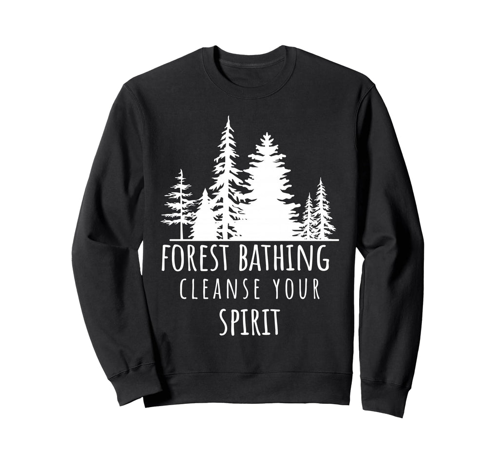 Forest Bathing Cleanse Your Spirit Sweatshirt - Graphic Print for Adults - T-Shirt, Sweatshirt, Hoodie