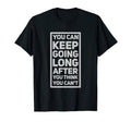 You Can Keep Going T-Shirt - Trendy Graphic Men Women - T-Shirt, Sweatshirt, Hoodie