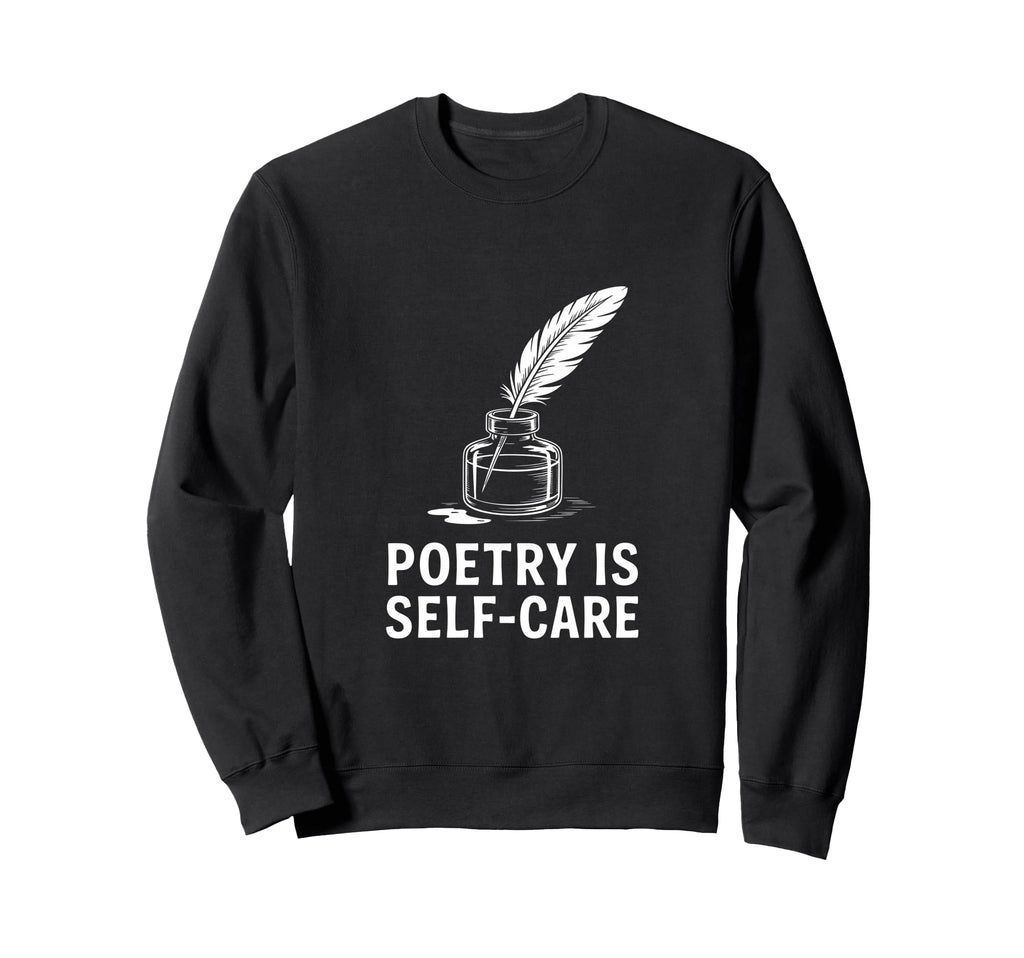 Quill Poetry Is Self Care Sweatshirt - Casual Everyday Wear Men Women - T-Shirt, Sweatshirt, Hoodie