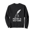 Quill Poetry Is Self Care Sweatshirt - Casual Everyday Wear Men Women - T-Shirt, Sweatshirt, Hoodie