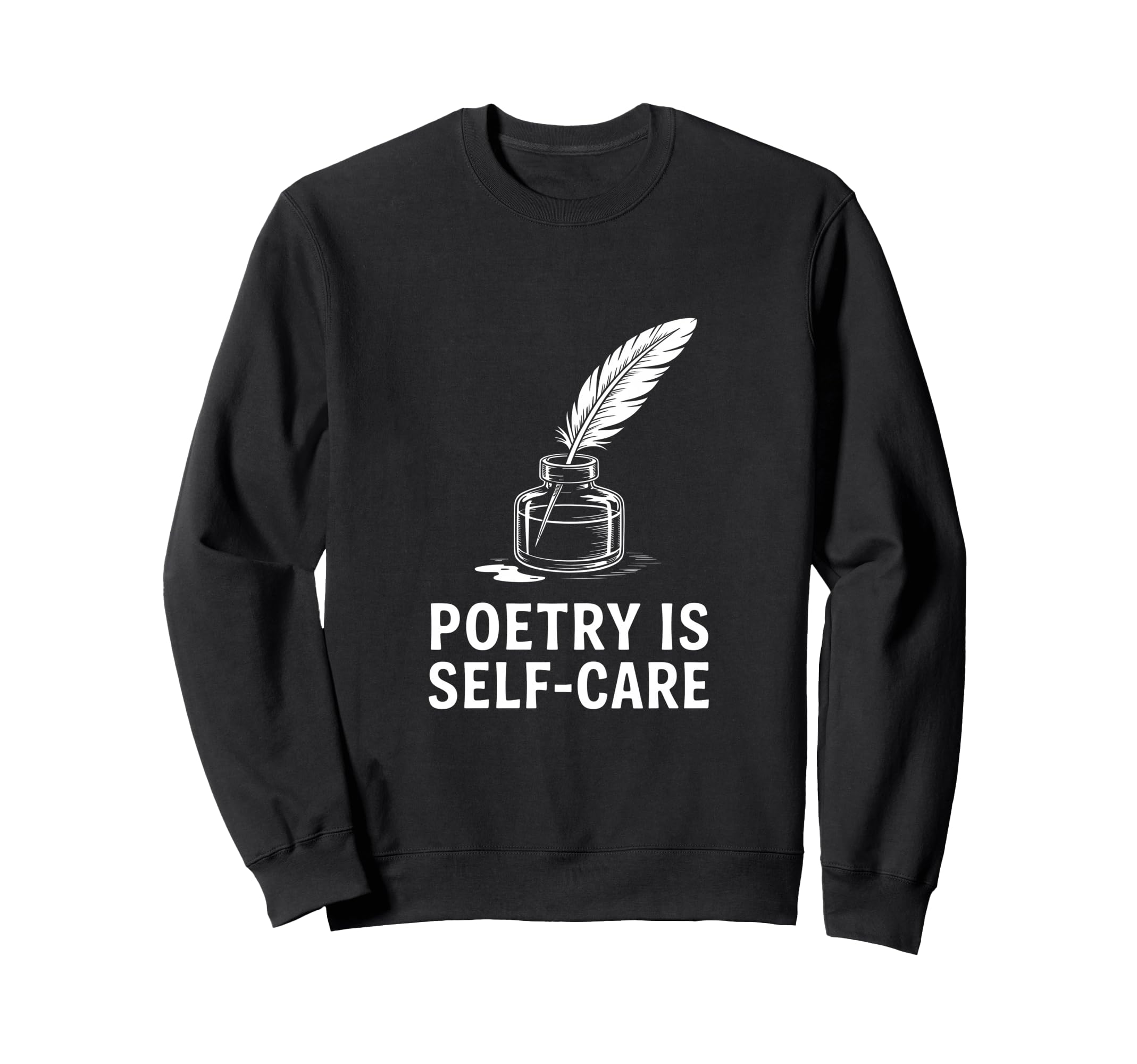 Quill Poetry Is Self Care Sweatshirt - Casual Everyday Wear Men Women - T-Shirt, Sweatshirt, Hoodie