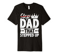 Step Dad That Stepped Up Bonus Dad Ever T-Shirt - Unique Graphic Men Women - T-Shirt, Sweatshirt, Hoodie