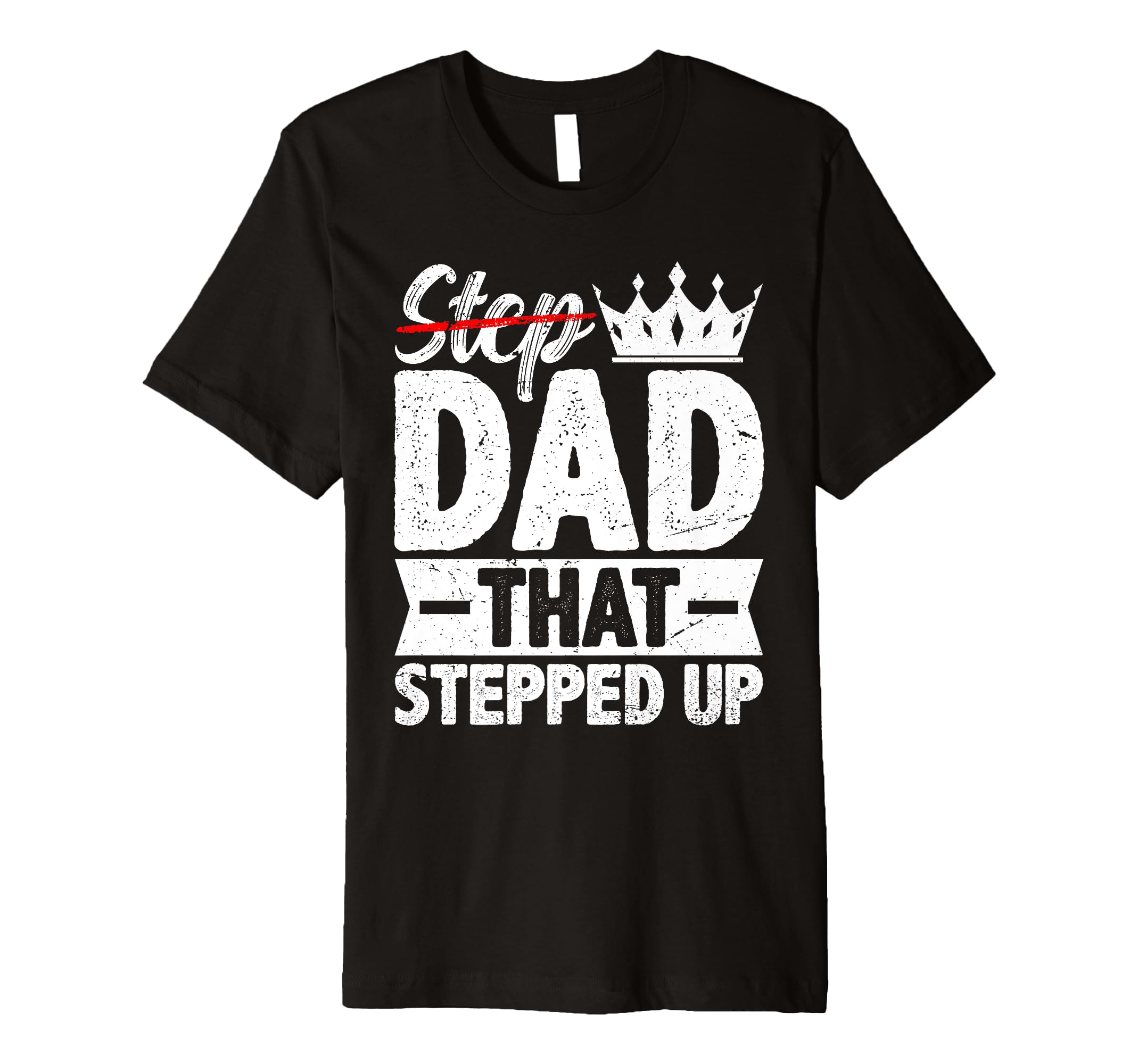 Step Dad That Stepped Up Bonus Dad Ever T-Shirt - Unique Graphic Men Women - T-Shirt, Sweatshirt, Hoodie