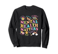 Mental Health Matters Mental Health Sweatshirt - Unique Graphic Unisex - T-Shirt, Sweatshirt, Hoodie